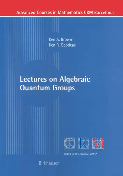 Обложка книги Lectures on Algebraic Quantum Groups, John C Brown, Ken R. Goodearl