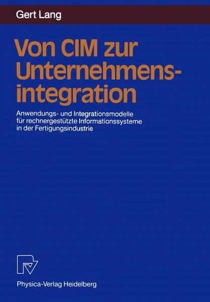 Обложка книги Von CIM zur Unternehmensintegration. Anwendungs- und Integrationsmodelle fur rechnergestutzte Informationssysteme in der Fertigungsindustrie, Gert Lang