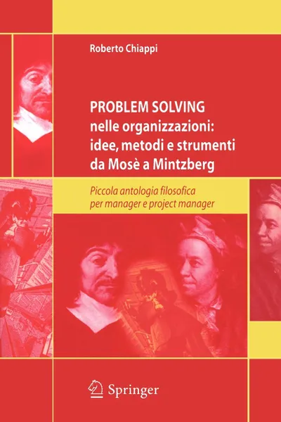 Обложка книги Problem Solving nelle organizzazioni. idee, metodi e strumenti da Mose a Mintzberg : Piccola antologia filosofica per managers e project managers, Roberto Chiappi