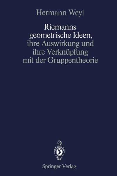 Обложка книги Riemanns geometrische Ideen, ihre Auswirkung und ihre Verknupfung mit der Gruppentheorie, Hermann Weyl