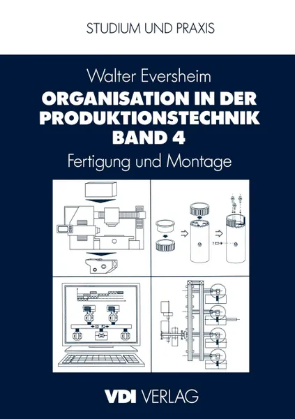 Обложка книги Organisation in der Produktionstechnik Band 4. Fertigung und Montage, Walter Eversheim