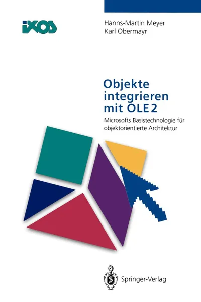 Обложка книги Objekte integrieren mit OLE2. Microsofts Basistechnologie fur objektorientierte Architektur, Hanns-Martin Meyer, Karl Obermayr