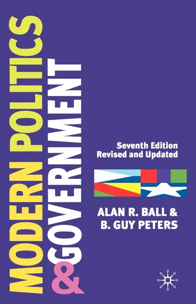 Обложка книги Modern Politics and Government. Seventh Edition, Alan R. Ball, B. Guy Peters