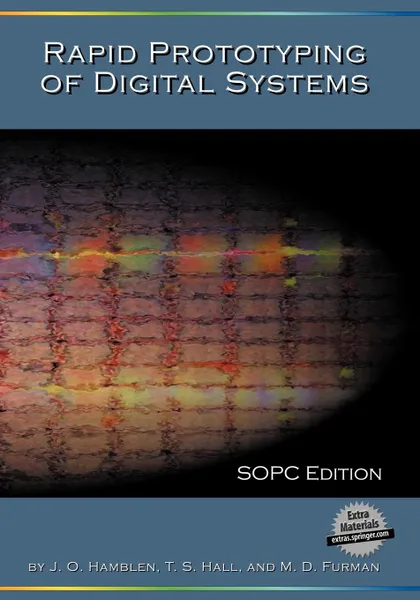 Обложка книги Rapid Prototyping of Digital Systems, James O. Hamblen, Tyson S. Hall, Michael D. Furman