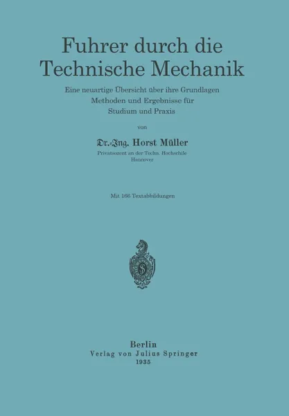 Обложка книги Fuhrer durch die Technische Mechanik. Eine neuartige Ubersicht uber ihre Grundlagen, Methoden und Ergebnisse fur Studium und Praxis, Horst Müller