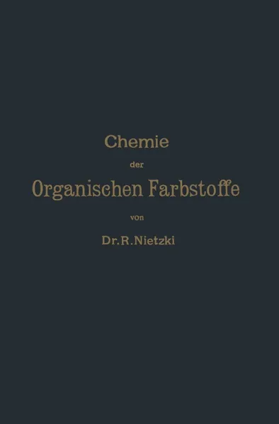 Обложка книги Chemie der Organischen Farbstoffe, Rudolf Nietzki