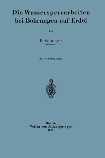 Обложка книги Die Wassersperrarbeiten bei Bohrungen auf Erdol, B. Schweiger