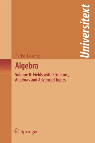 Обложка книги Algebra. Volume II: Fields with Structure, Algebras and Advanced Topics, Falko Lorenz, Silvio Levy