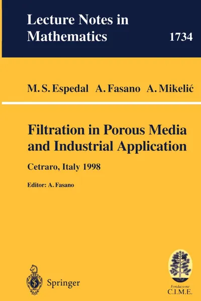 Обложка книги Filtration in Porous Media and Industrial Application. Lectures given at the 4th Session of the Centro Internazionale Matematico Estivo (C.I.M.E.) held in Cetraro, Italy, August 24-29, 1998, M.S. Espedal, A. Fasano