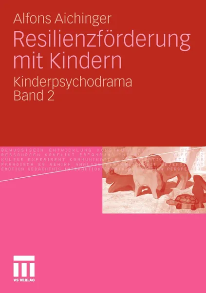 Обложка книги Resilienzforderung Mit Kindern. Kinderpsychodrama Band 2, Alfons Aichinger