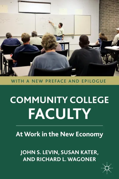 Обложка книги Community College Faculty. At Work in the New Economy, John S. Levin, Susan Kater, Richard L. Wagoner