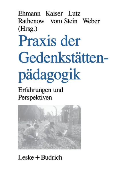 Обложка книги Praxis der Gedenkstattenpadagogik. Erfahrungen und Perspektiven, Annegret Ehmann, Wolf Kaiser, Thomas Lutz