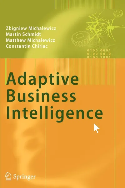 Обложка книги Adaptive Business Intelligence, Zbigniew Michalewicz, Martin Schmidt, Matthew Michalewicz