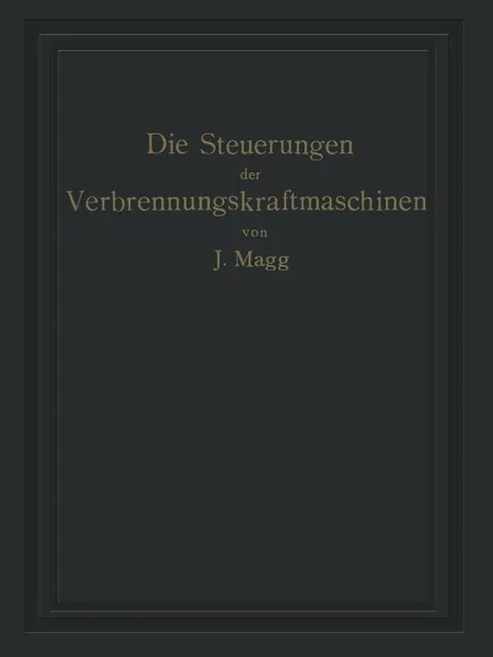 Обложка книги Die Steuerungen der Verbrennungskraftmaschinen, Julius Magg