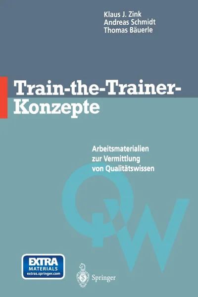 Обложка книги Train-the-Trainer-Konzepte. Arbeitsmaterialien zur Vermittlung von Qualitatswissen, Klaus J. Zink, Andreas Schmidt, Thomas Bäuerle