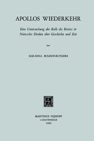 Обложка книги Apollos Wiederkehr. Eine Untersuchung der Rolle des Kreises in Nietzsches Denken uber Geschichte und Zeit, Ilse-Nina Bulhof-Rutgers