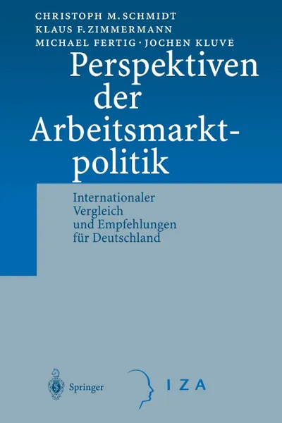 Обложка книги Perspektiven der Arbeitsmarktpolitik. Internationaler Vergleich und Empfehlungen fur Deutschland, C.M. Schmidt, K.F. Zimmermann, M. Fertig