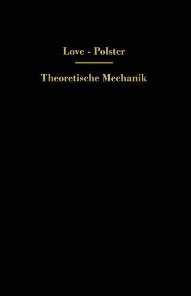 Обложка книги Theoretische Mechanik. Eine einleitende Abhandlung uber die Prinzipien der Mechanik, A. E. H. Love, Hans Polster