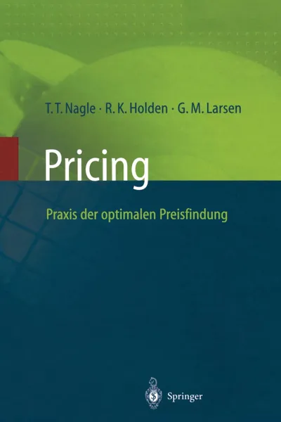 Обложка книги Pricing - Praxis der optimalen Preisfindung, Thomas T. Nagle, G.M. Larsen, Reed K. Holden