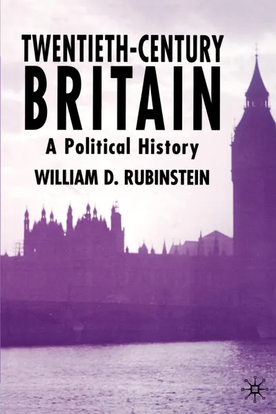 Обложка книги Twentieth-Century Britain. A Political History, W. D. Rubinstein, William D. Prof Rubinstein