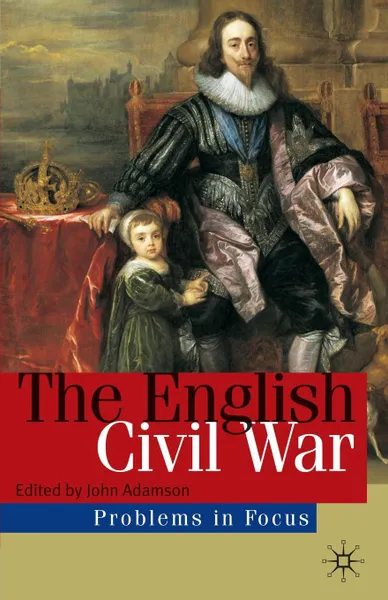 Обложка книги The English Civil War. Rebellion and Revolution in the Kingdoms of Charles I, John Adamson
