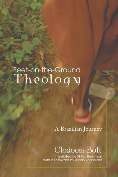 Обложка книги Feet-on-the-Ground Theology, Clodovis OSM Boff, Phillip Berryman