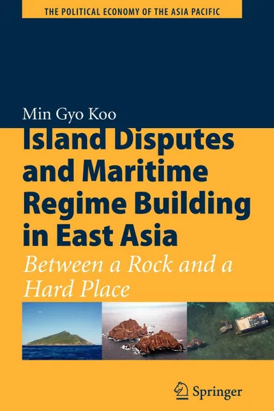 Обложка книги Island Disputes and Maritime Regime Building in East Asia. Between a Rock and a Hard Place, Min Gyo Koo