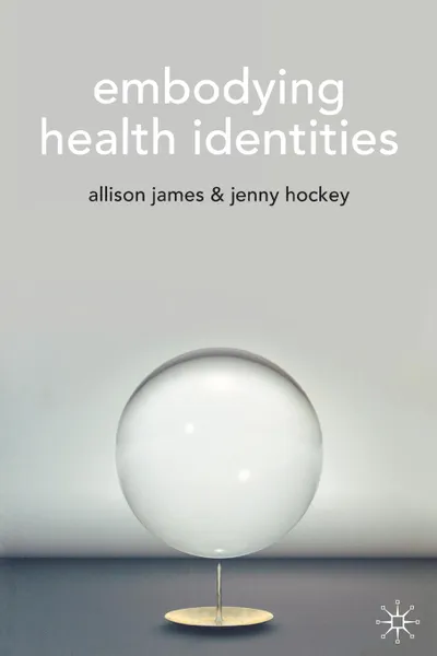 Обложка книги Embodying Health Identities, Allison James, Jenny Hockey