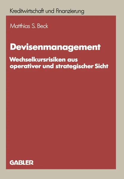 Обложка книги Devisenmanagement. Wechselkursrisiken aus operativer und strategischer Sicht, Matthias S. Beck