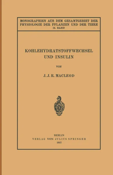 Обложка книги Kohlehydratstoffwechsel Und Insulin, J. J. R. MacLeod, Hans Gremels, J. J. R. MacLeod