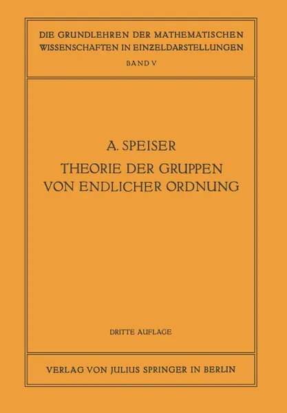 Обложка книги Die Theorie Der Gruppen Von Endlicher Ordnung. Mit Anwendungen Auf Algebraische Zahlen Und Gleichungen Sowie Auf Die Krystallographie, Andreas Speiser