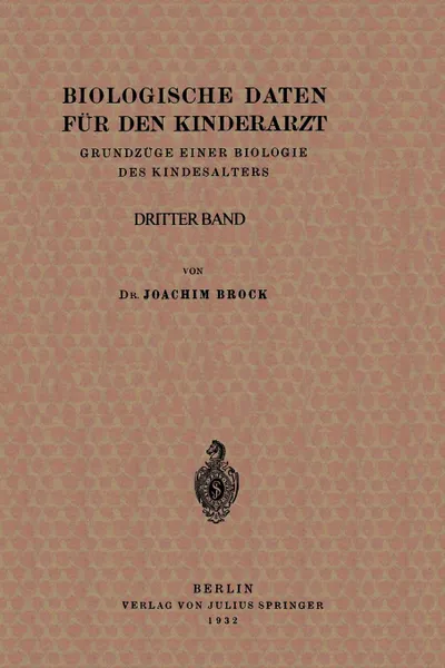 Обложка книги Biologische Daten fur den Kinderarzt. Grundzuge Einer Biologie des Kindesalters. Dritter band, Joachim Brock, H. Knauer, B. de Rudder