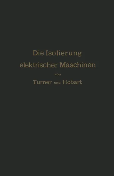 Обложка книги Die Isolierung elektrischer Maschinen, H.W. Turner, H.M. Hobart, A. von Königslöw
