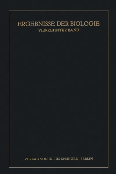 Обложка книги Ergebnisse der Biologie. Vierzehnter Band, K.v. Frisch, R. Goldschmidt, W. Ruhland