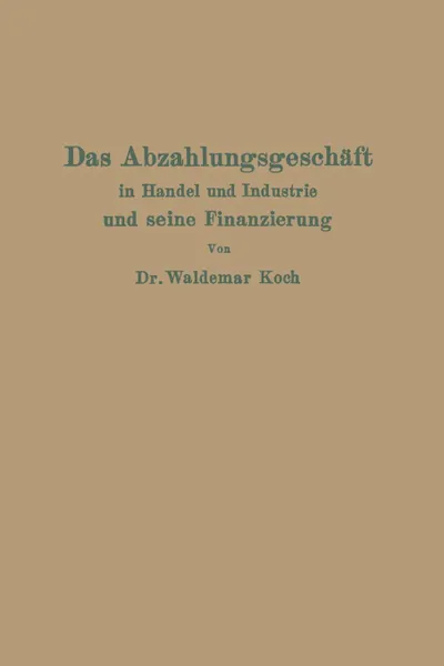 Обложка книги Das Abzahlungsgeschaft in Handel und Industrie und seine Finanzierung, Waldemar Koch