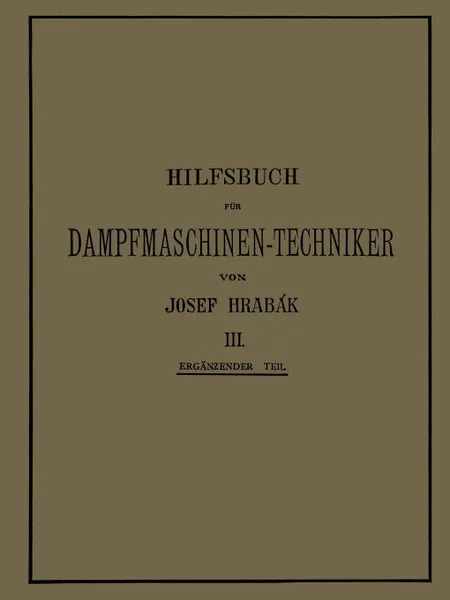 Обложка книги Hilfsbuch fur Dampfmaschinen-Techniker. Dritter Band, Josef Hrabák, Adalbert Kás