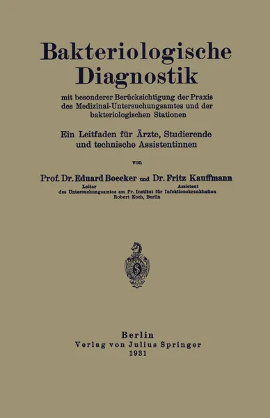 Обложка книги Bakteriologische Diagnostik. Mit besonderer Berucksichtigung der Praxis des Medizinal-Untersuchungsamtes und der bakteriologischen Stationen. Ein Leitfaden fur Arzte, Studierende und technische Assistentinnen, NA Böcker, NA Kauffmann