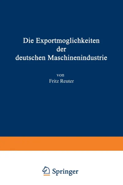 Обложка книги Die Exportmoglichkeiten der deutschen Maschinenindustrie, Fritz Reuter, Ludwig Bernhard