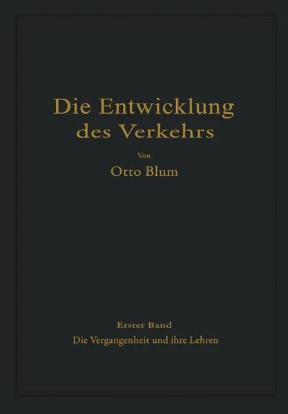 Обложка книги Die Entwicklung des Verkehrs. Erster Band Die Vergangenheit und ihre Lehren, Otto Blum