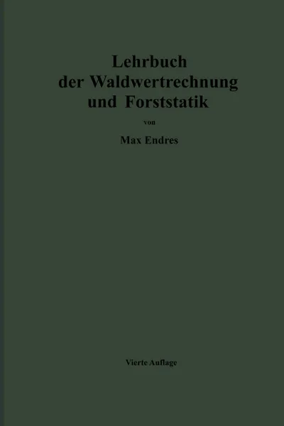 Обложка книги Lehrbuch der Waldwertrechnung und Forststatik, Max Endres