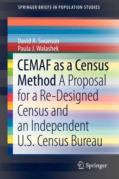 Обложка книги CEMAF as a Census Method. A Proposal for a Re-Designed Census and An Independent U.S. Census Bureau, David A. Swanson, Paula J. Walashek