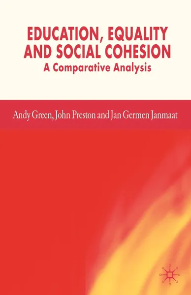 Обложка книги Education, Equality and Social Cohesion. A Comparative Analysis, Andy Green, Jan Germen Dr Janmaat, John Preston