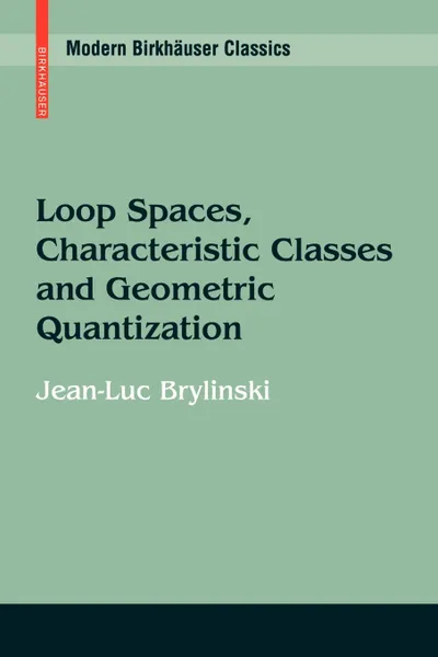 Обложка книги Loop Spaces, Characteristic Classes and Geometric Quantization, Jean-Luc Brylinski