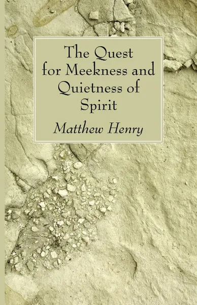 Обложка книги The Quest for Meekness and Quietness of Spirit, Matthew Henry