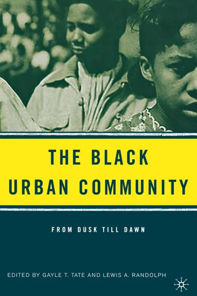 Обложка книги The Black Urban Community. From Dusk Till Dawn, Gayle T. Tate, Lewis A. Randolph