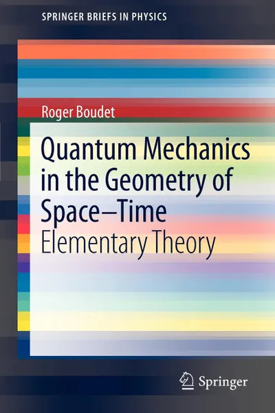 Обложка книги Quantum Mechanics in the Geometry of Space-Time. Elementary Theory, Roger Boudet