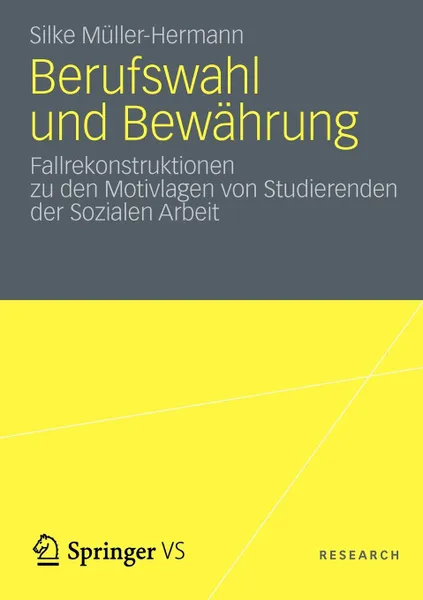 Обложка книги Berufswahl und Bewahrung. Fallrekonstruktionen zu den Motivlagen von Studierenden der Sozialen Arbeit, Silke Müller Hermann