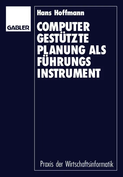 Обложка книги Computergestutzte Planung als Fuhrungsinstrument. Grundlagen - Konzept - Prototyp, Hans Hoffmann