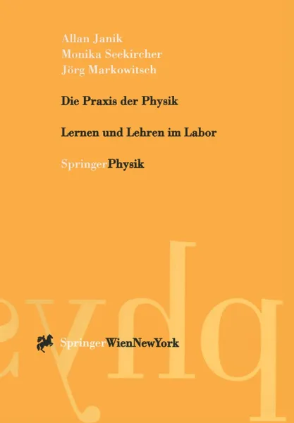 Обложка книги Die Praxis der Physik. Lernen und Lehren im Labor, Allan Janik, Monika Seekircher, Jörg Markowitsch