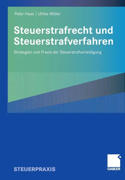 Обложка книги Steuerstrafrecht und Steuerstrafverfahren. Strategien und Praxis der Steuerstrafverteidigung, Peter Haas, Ulrike Müller